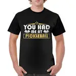 You Had Me At Pickleball T-Shirt - Pickleball Clearance